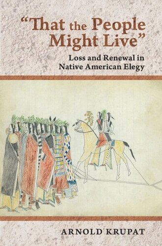 That The People Might Live Loss And Renewal In Native American Elegy Arnold Krupat