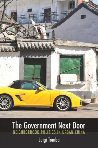 The Government Next Door Neighborhood Politics In Urban China Luigi Tomba