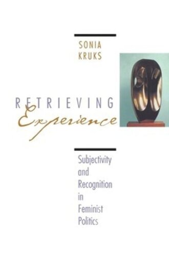 Retrieving Experience Subjectivity And Recognition In Feminist Politics Sonia Kruks