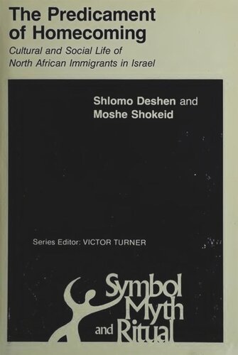 Predicament Of Homecoming Cultural And Social Life Of North African Immigrants In Israel Shlomo Deshen Moshe Shokeid