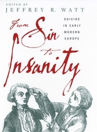From Sin To Insanity Suicide In Early Modern Europe Jeffrey Watt Editor