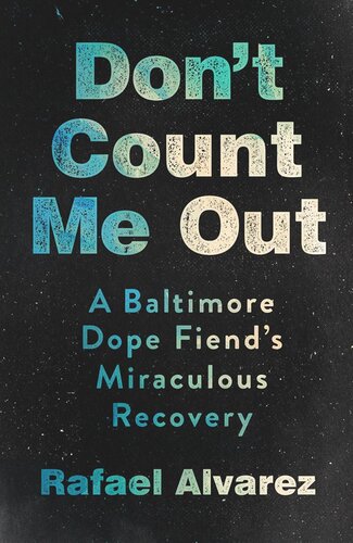 Dont Count Me Out A Baltimore Dope Fiends Miraculous Recovery Rafael Alvarez
