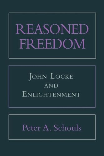 Reasoned Freedom John Locke And Enlightenment Peter A Schouls