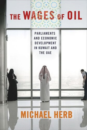 The Wages Of Oil Parliaments And Economic Development In Kuwait And The Uae Michael Herb