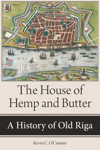 The House Of Hemp And Butter A History Of Old Riga Kevin C Oconnor