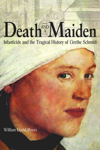 Death And A Maiden Infanticide And The Tragical History Of Grethe Schmidt William David Myers