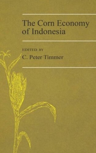 The Corn Economy Of Indonesia C Peter Timmer Editor