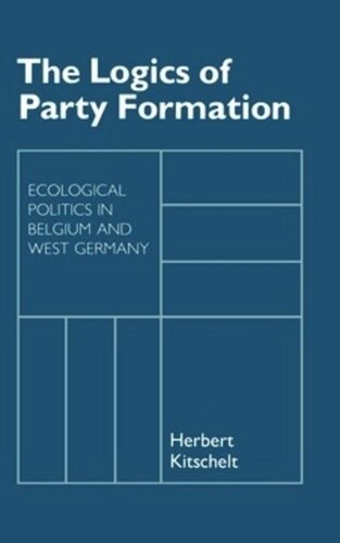 The Logics Of Party Formation Ecological Politics In Belgium And West Germany Herbert Kitschelt