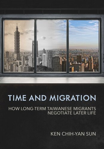 Time And Migration How Longterm Taiwanese Migrants Negotiate Later Life Ken Chihyan Sun