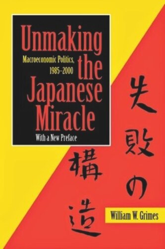 Unmaking The Japanese Miracle Macroeconomic Politics 19852000 William M Grimes