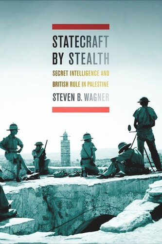 Statecraft By Stealth Secret Intelligence And British Rule In Palestine Steven B Wagner