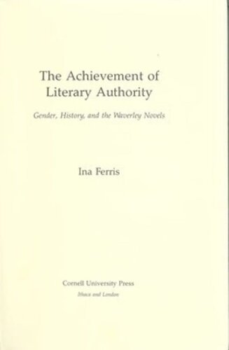 The Achievement Of Literary Authority Gender History And The Waverly Novels Ina Ferris