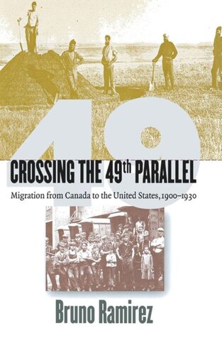 Crossing The 49th Parallel Migration From Canada To The United States 19001930 Bruno Ramirez