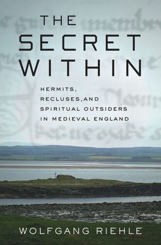 The Secret Within Hermits Recluses And Spiritual Outsiders In Medieval England Wolfgang Riehle Charity Scottstokes