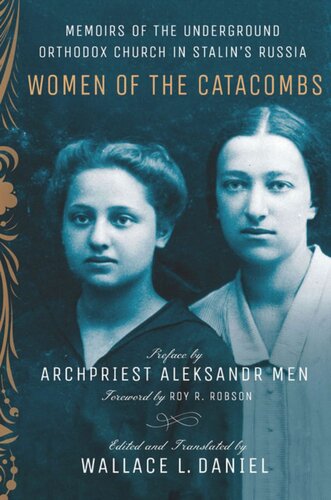Women Of The Catacombs Memoirs Of The Underground Orthodox Church In Stalins Russia Wallace L Daniel Editor Archpriest Aleksandr Men Editor Wallace L Daniel Editor Roy R Robson Editor