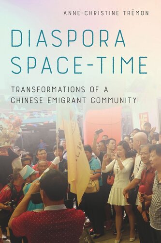 Diaspora Spacetime Transformations Of A Chinese Emigrant Community Annechristine Trmon