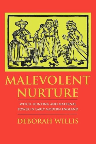 Malevolent Nurture Witchhunting And Maternal Power In Early Modern England Deborah Willis