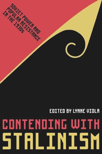 Contending With Stalinism Soviet Power And Popular Resistance In The 1930s Lynne Viola Editor
