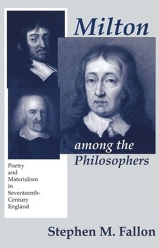 Milton Among The Philosophers Poetry And Materialism In Seventeenthcentury England Stephen M Fallon