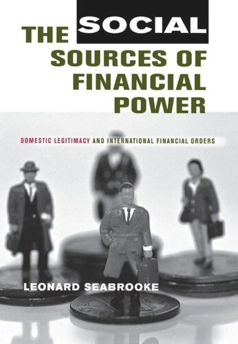 The Social Sources Of Financial Power Domestic Legitimacy And International Financial Orders Leonard Seabrooke