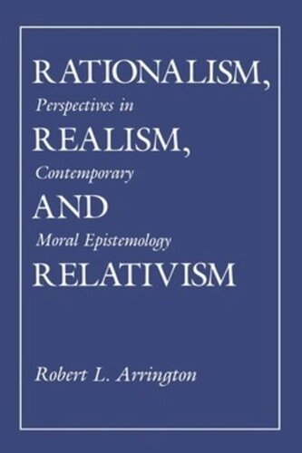 Rationalism Realism And Relativism Perspectives In Contemporary Moral Epistemology Robert L Arrington