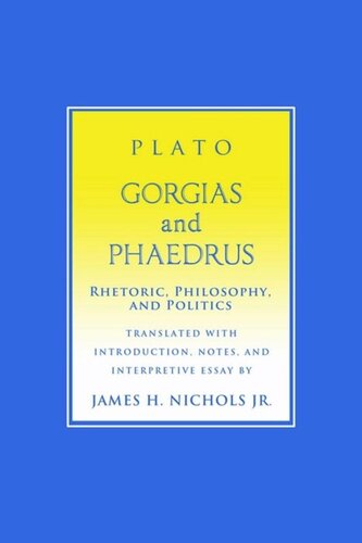 Gorgias And Phaedrus Rhetoric Philosophy And Politics Plato James H Nichols