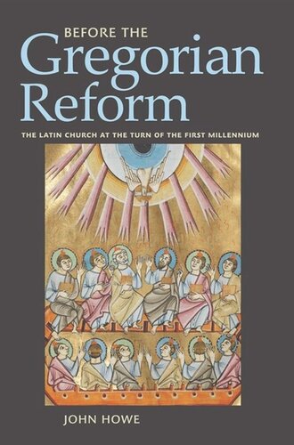 Before The Gregorian Reform The Latin Church At The Turn Of The First Millennium John Howe