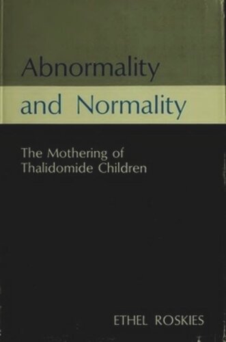 Abnormality And Normality The Mothering Of Thalidomide Children Ethel Roskies