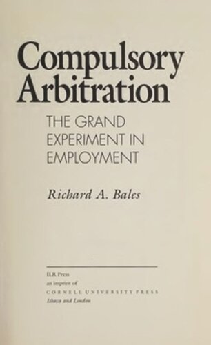 Compulsory Arbitration The Grand Experiment In Employment Richard A Bales