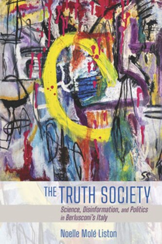 The Truth Society Science Disinformation And Politics In Berlusconis Italy Noelle Mol Liston