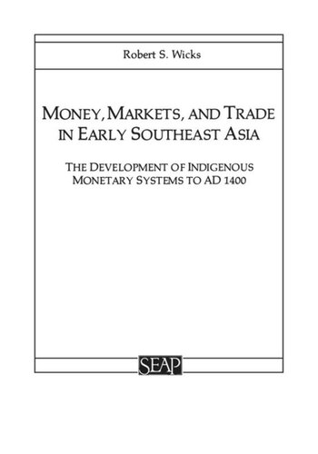 Money Markets And Trade In Early Southeast Asia The Development Of Indigenous Monetary Systems To Ad 1400 Robert S Wicks