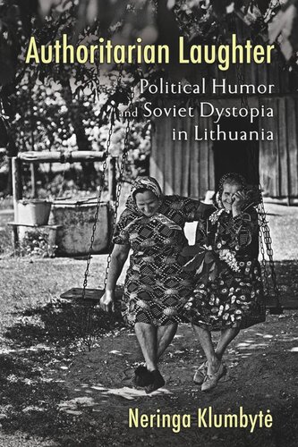 Authoritarian Laughter Political Humor And Soviet Dystopia In Lithuania Neringa Klumbyt