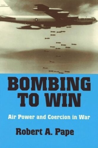 Bombing To Win Air Power And Coercion In War Robert A Pape