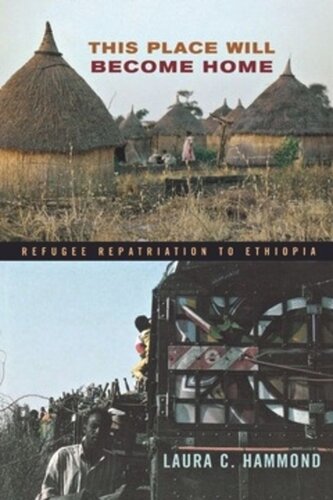 This Place Will Become Home Refugee Repatriation To Ethiopia Laura C Hammond