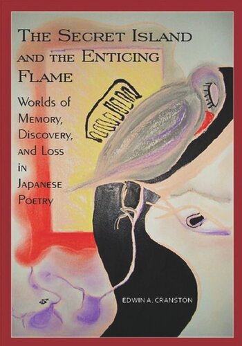 The Secret Island And The Enticing Flame Worlds Of Memory Discovery And Loss In Japanese Poetry Edwin A Cranston