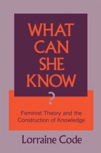 What Can She Know Feminist Theory And The Construction Of Knowledge Lorraine Code