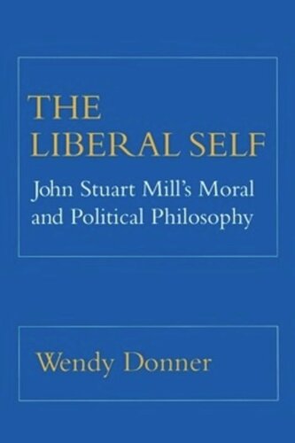 The Liberal Self John Stuart Mills Moral And Political Theory Wendy Donner