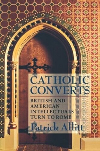 Catholic Converts British And American Intellectuals Turn To Rome Patrick Allitt