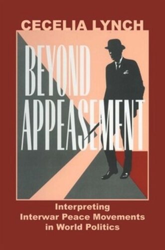 Beyond Appeasement Interpreting Interwar Peace Movements In World Politics Cecelia M Lynch