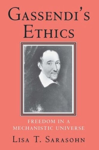 Gassendis Ethics Freedom In A Mechanistic Universe Lisa T Sarasohn