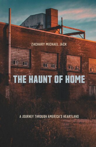 The Haunt Of Home A Journey Through Americas Heartland Zachary Michael Jack