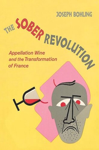 The Sober Revolution Appellation Wine And The Transformation Of France Joseph Bohling