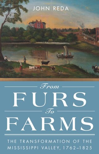 From Furs To Farms The Transformation Of The Mississippi Valley 17621825 John Reda