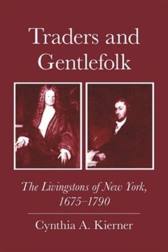 Traders And Gentlefolk The Livingstons Of New York 16751790 Cynthia A Kierner
