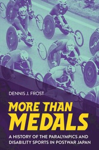 More Than Medals A History Of The Paralympics And Disability Sports In Postwar Japan Dennis J Frost National Endowment For The Humanities Open Book Program