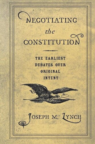 Negotiating The Constitution The Earliest Debates Over Original Intent Joseph M Lynch
