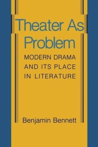 Theater As Problem Modern Drama And Its Place In Literature Benjamin Bennett