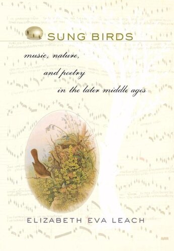 Sung Birds Music Nature And Poetry In The Later Middle Ages Elizabeth Eva Leach