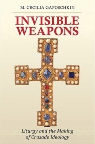 Invisible Weapons Liturgy And The Making Of Crusade Ideology Marianne Cecilia Christesen