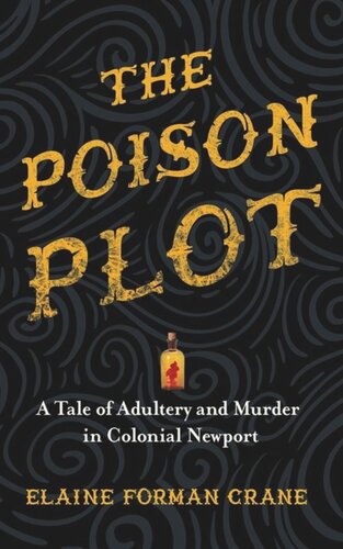 The Poison Plot A Tale Of Adultery And Murder In Colonial Newport Elaine Forman Crane